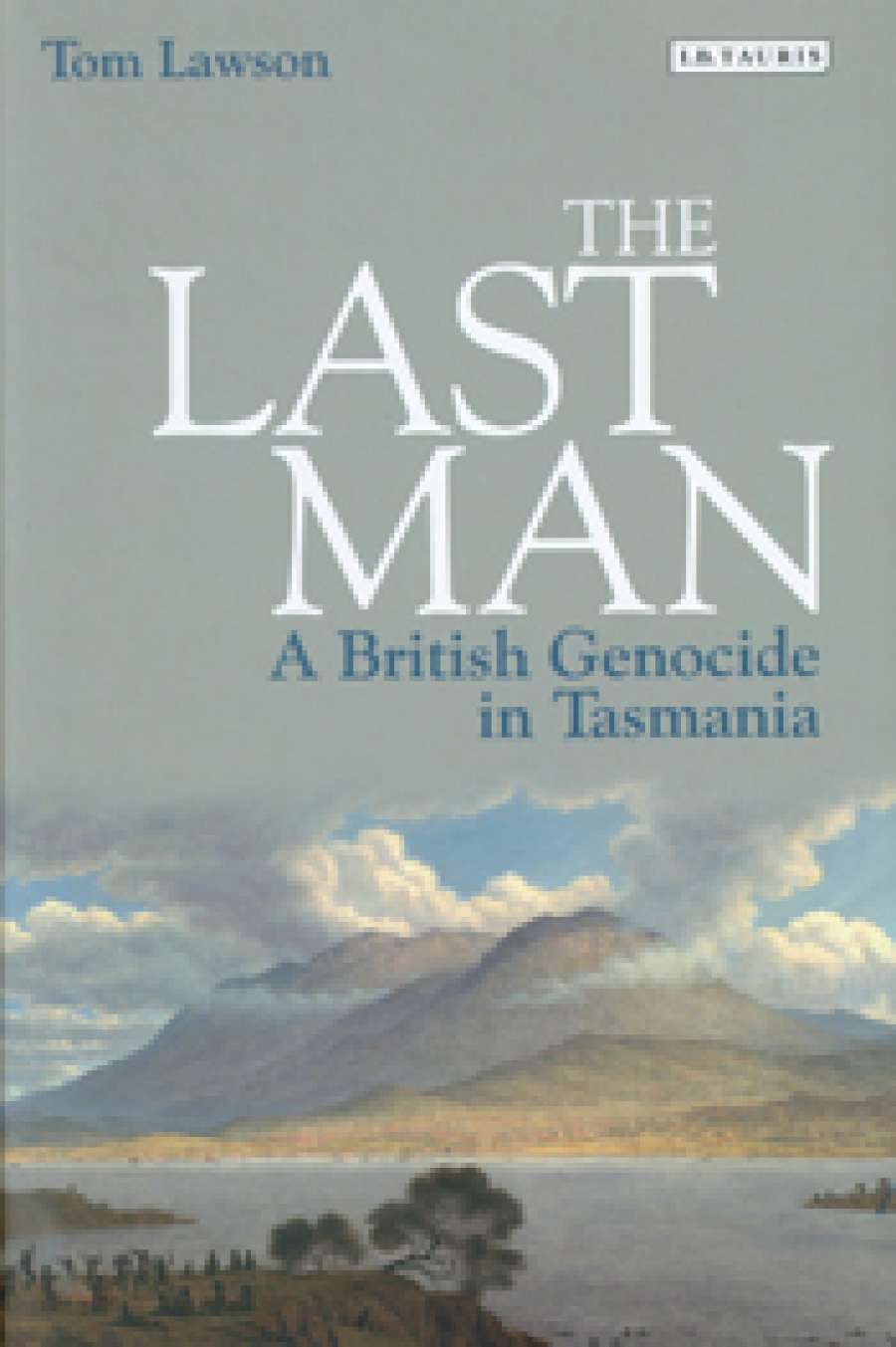 Henry Reynolds reviews The Last Man: A British genocide in Tasmania by Tom Lawson