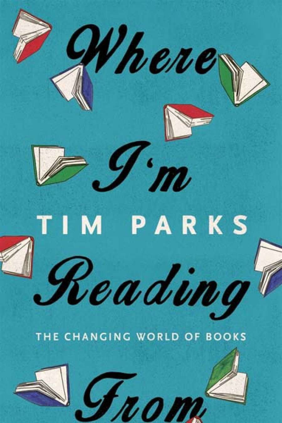 Colin Steele reviews Where Im Reading From by Tim Parks