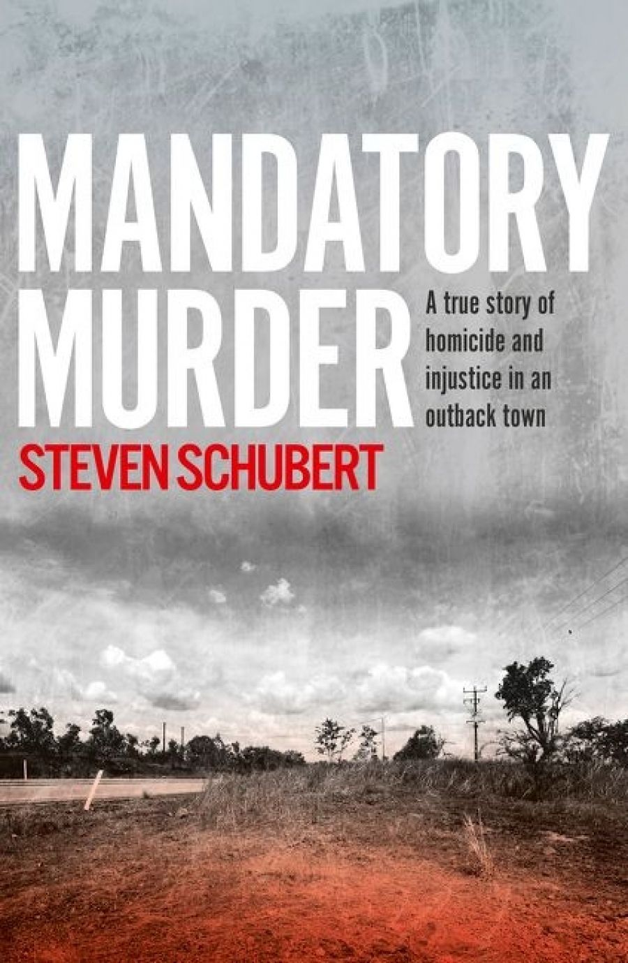 Russell Marks reviews Mandatory Murder: A true history of homicide and injustice in an outback town by Steven Schubert
