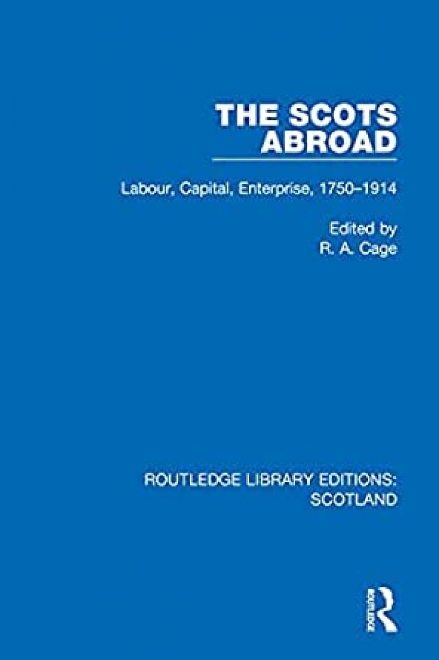 Don Watson reviews The Scots Abroad: Labour, capital, enterprise, 1750–1914 edited by R.A. Cage
