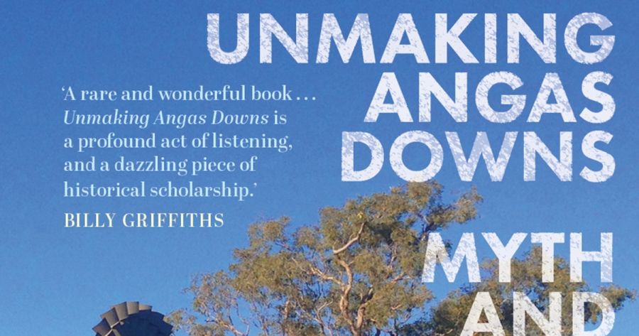 Eleanor Hogan reviews Unmaking Angas Downs: History and myth on a Central Australian pastoral station by Shannyn Palmer