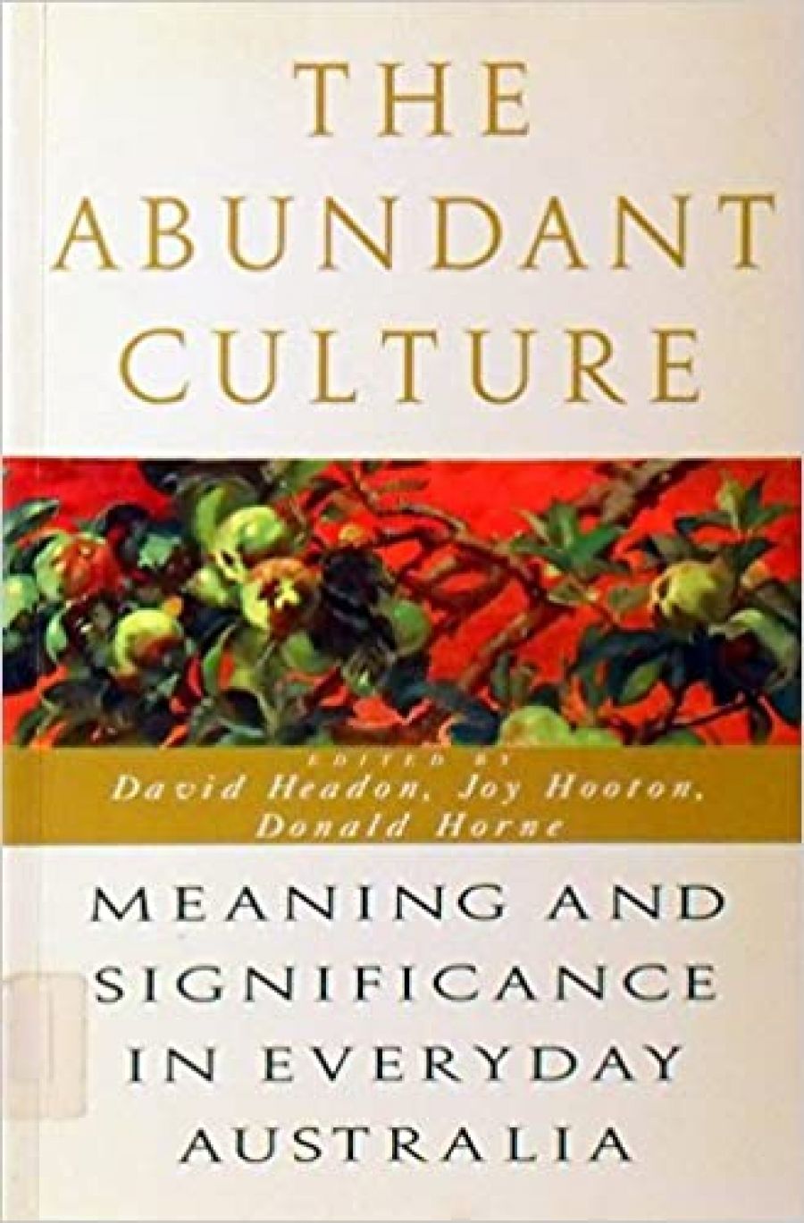 Humphrey McQueen reviews The Abundant Culture, Meaning and Significance in Everyday Australia, edited by David Headon, Joy Hooton, and Donald Horne