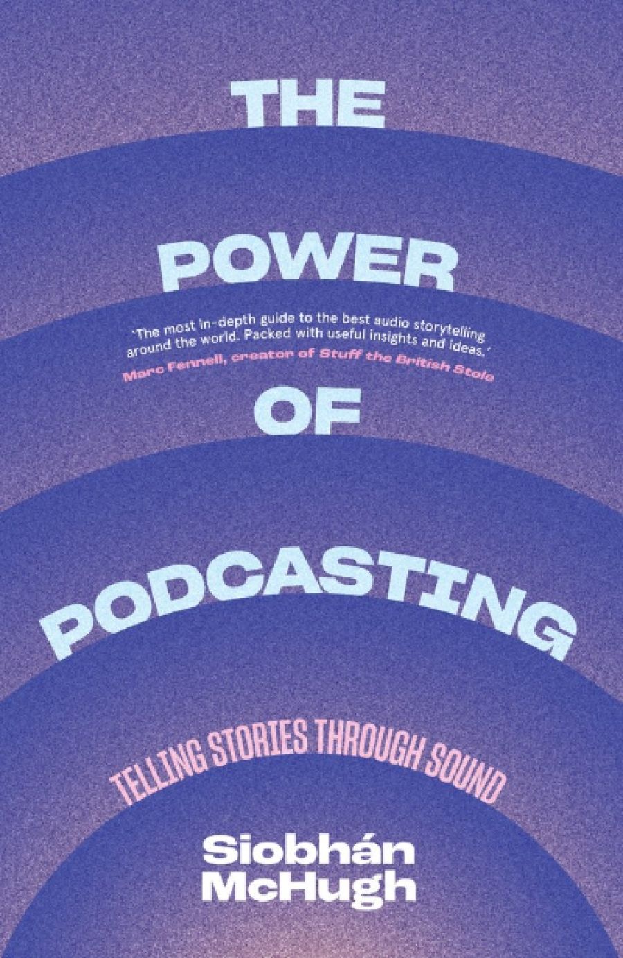 Astrid Edwards reviews The Power of Podcasting: Telling stories through sound by Siobhán McHugh