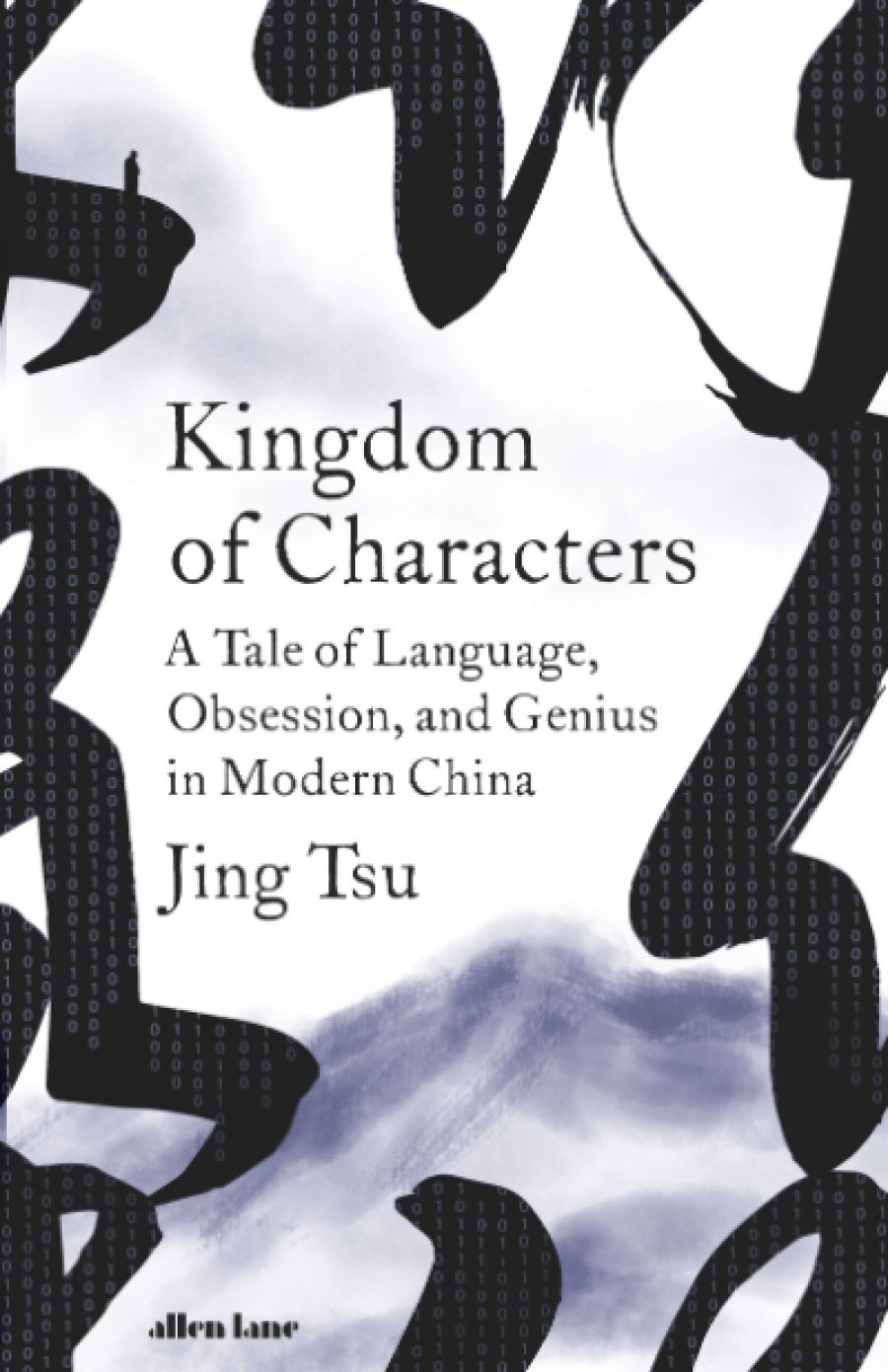James Jiang reviews Kingdom of Characters: A tale of language, obsession, and genius in modern China by Jing Tsu