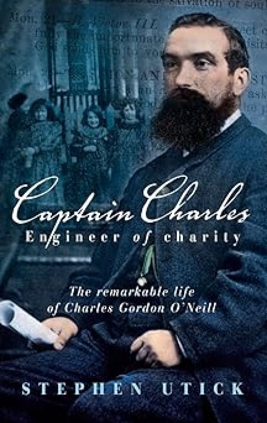 Beverley Kingston reviews Captain Charles, Engineer of Charity: The remarkable life of Charles Gordon O’Neill by Stephen Utick