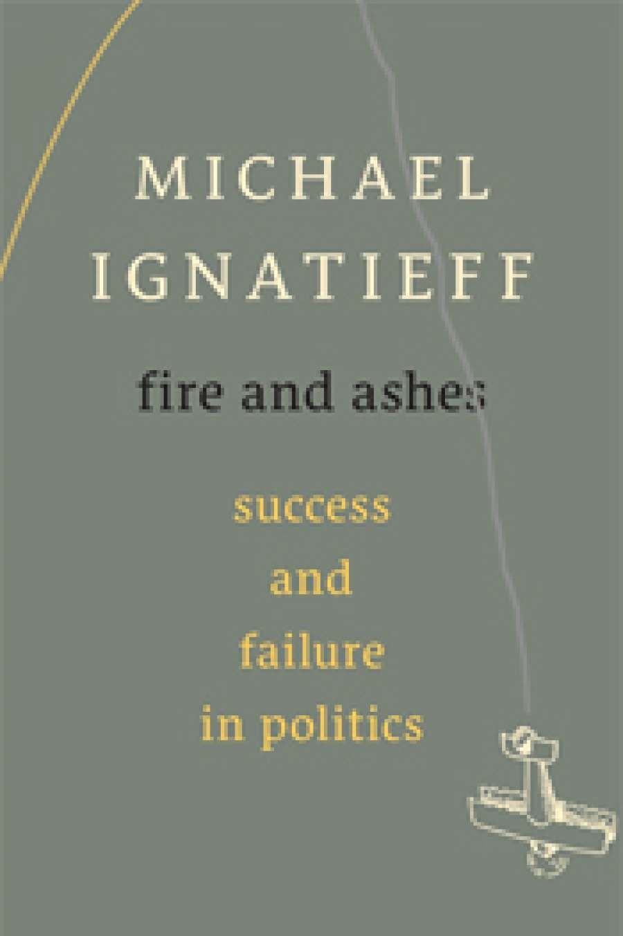 Glyn Davis reviews Fire and Ashes: Success and failure in politics by Michael Ignatieff