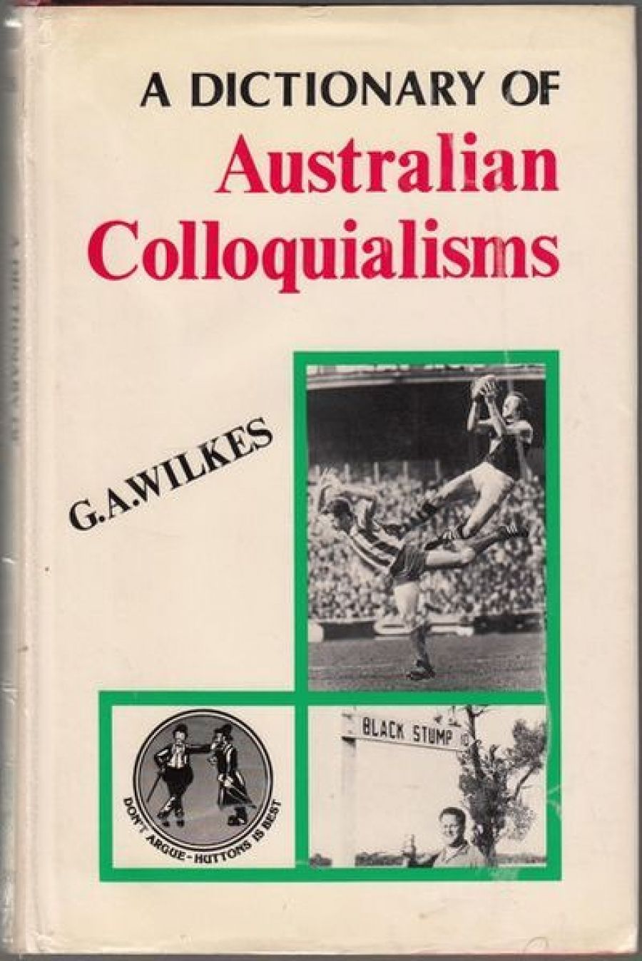 Barry Dickins reviews A Dictionary of Australian Colloquialisms by G.A. Wilkes