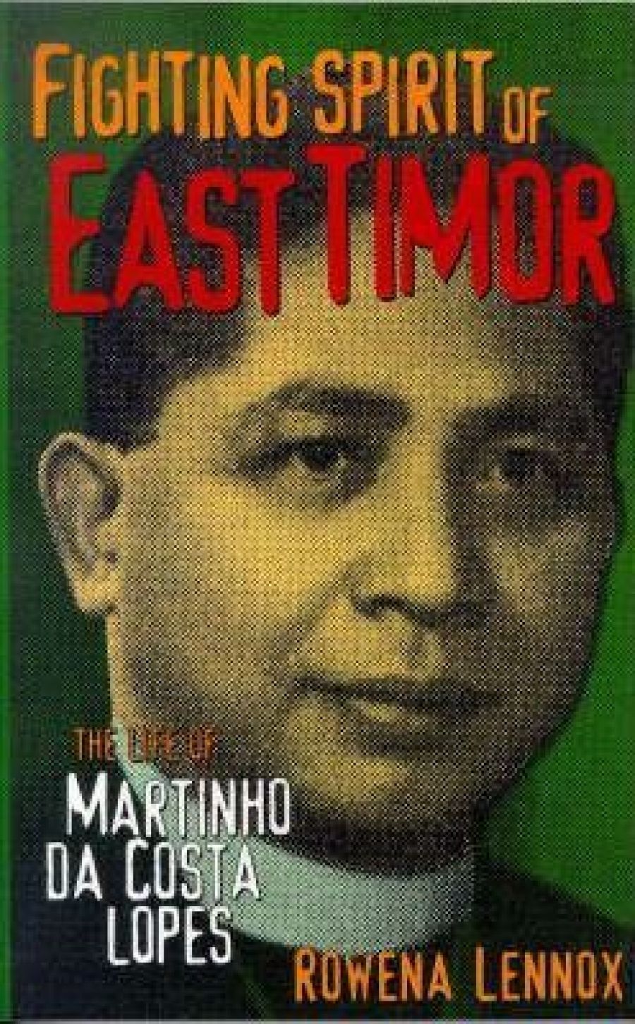 Richard Lunn reviews The Fighting Spirit of East Timor: The life of Martinho da Costa Lopes by Rowena Lennox