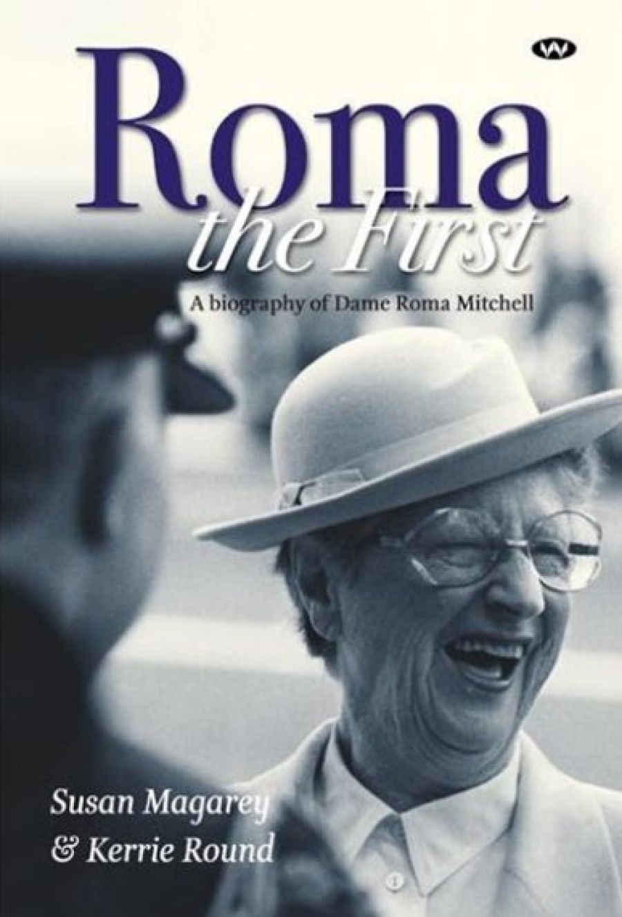 Alison Broinowski reviews Roma the First: A biography of Dame Roma Mitchell by Susan Magarey and Kerry Round