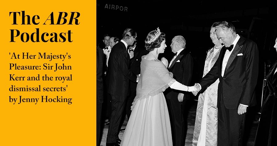 #8 The ABR Podcast: At Her Majestys Pleasure: Sir John Kerr and the royal dismissal secrets by Jenny Hocking