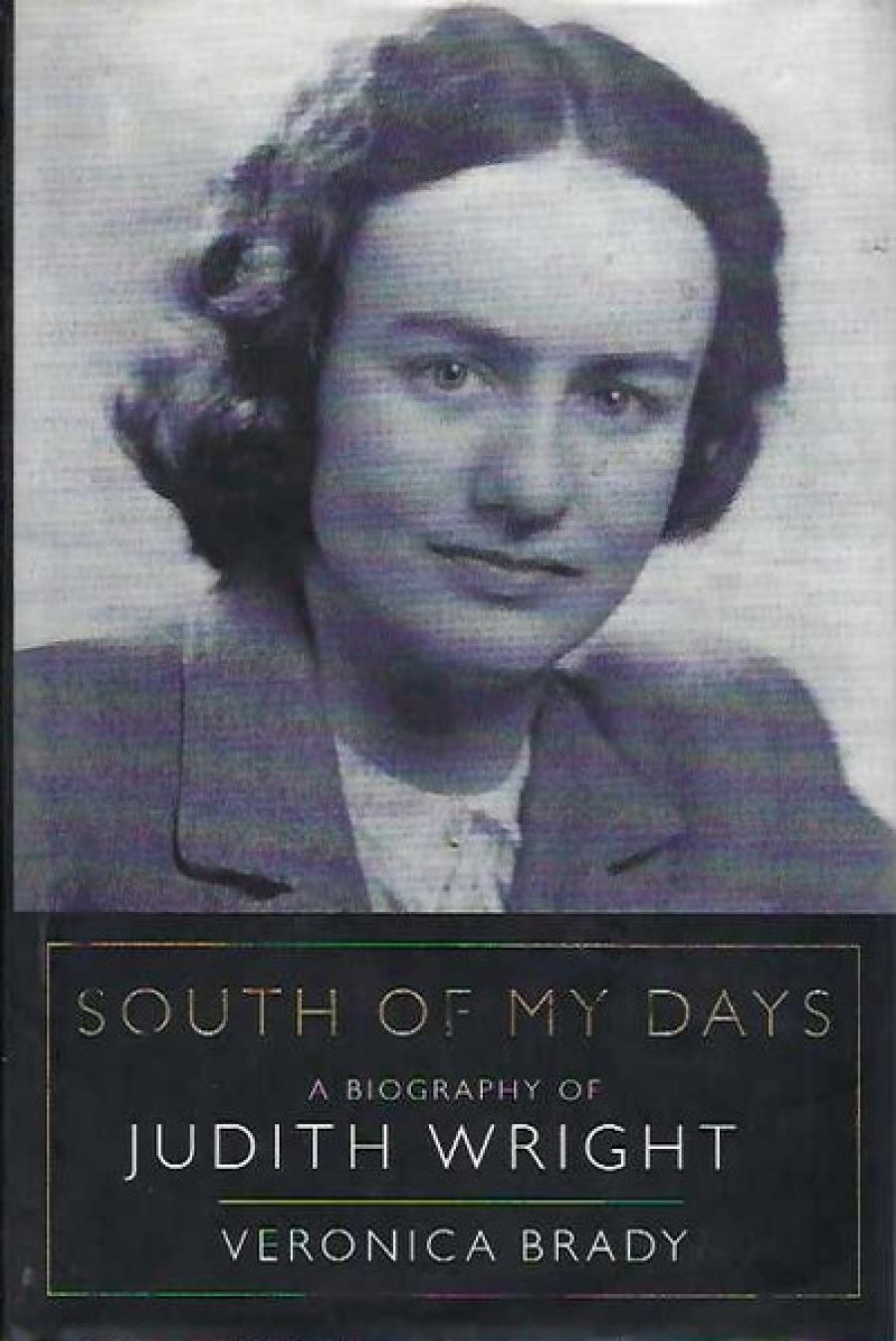 Andrew Riemer reviews South of My Days: A Biography of Judith Wright by Veronica Brady