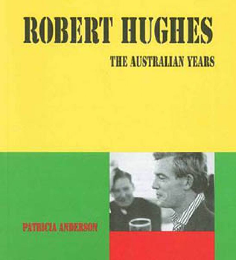 Daniel Vuillermin reviews Robert Hughes: The Australian years by Patricia Anderson