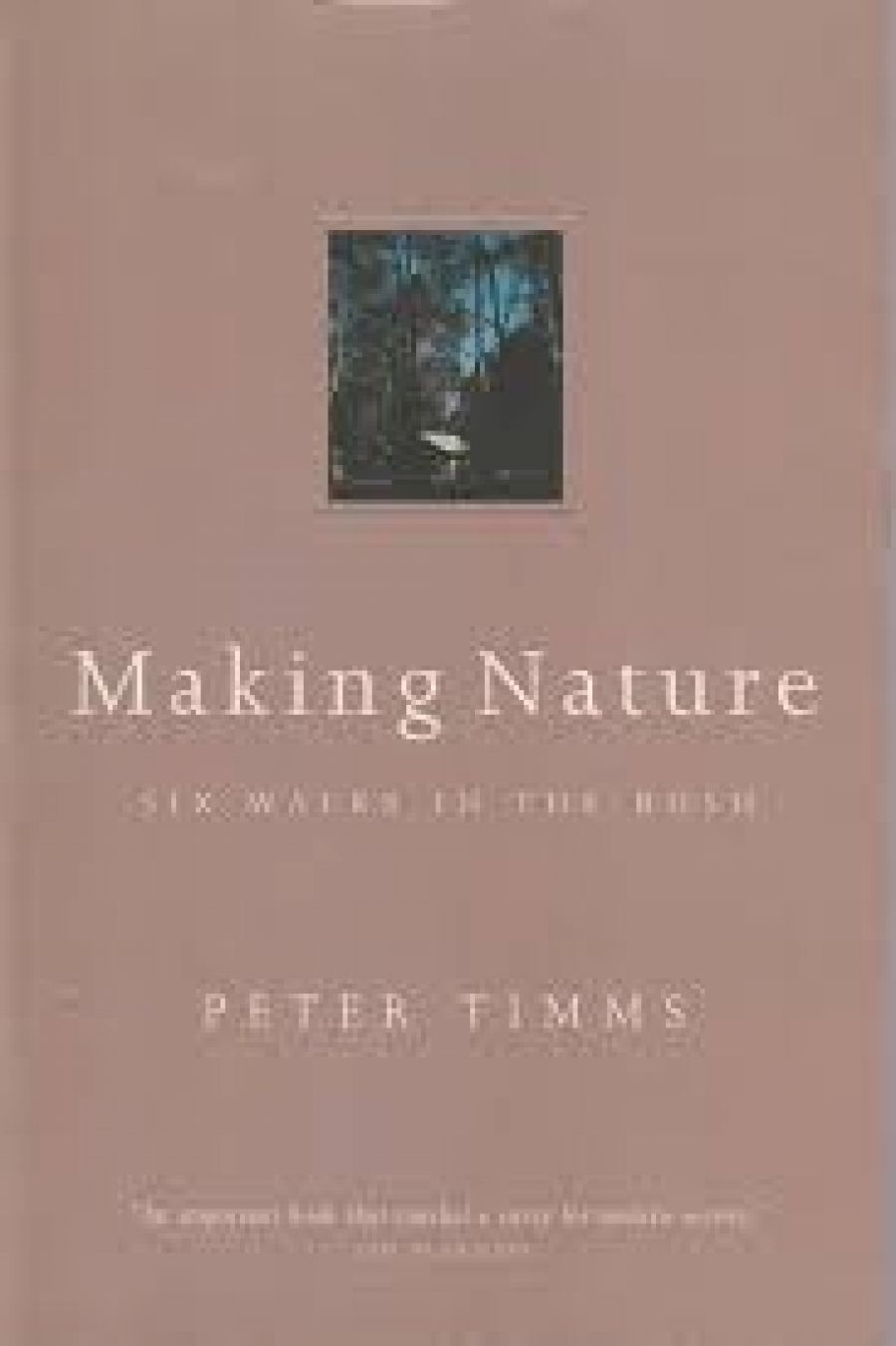 Eric Rolls reviews Making Nature: Six walks in the bush by Peter Timms