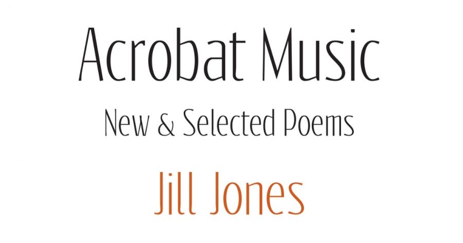 Cassandra Atherton reviews Acrobat Music: New and selected poems by Jill Jones
