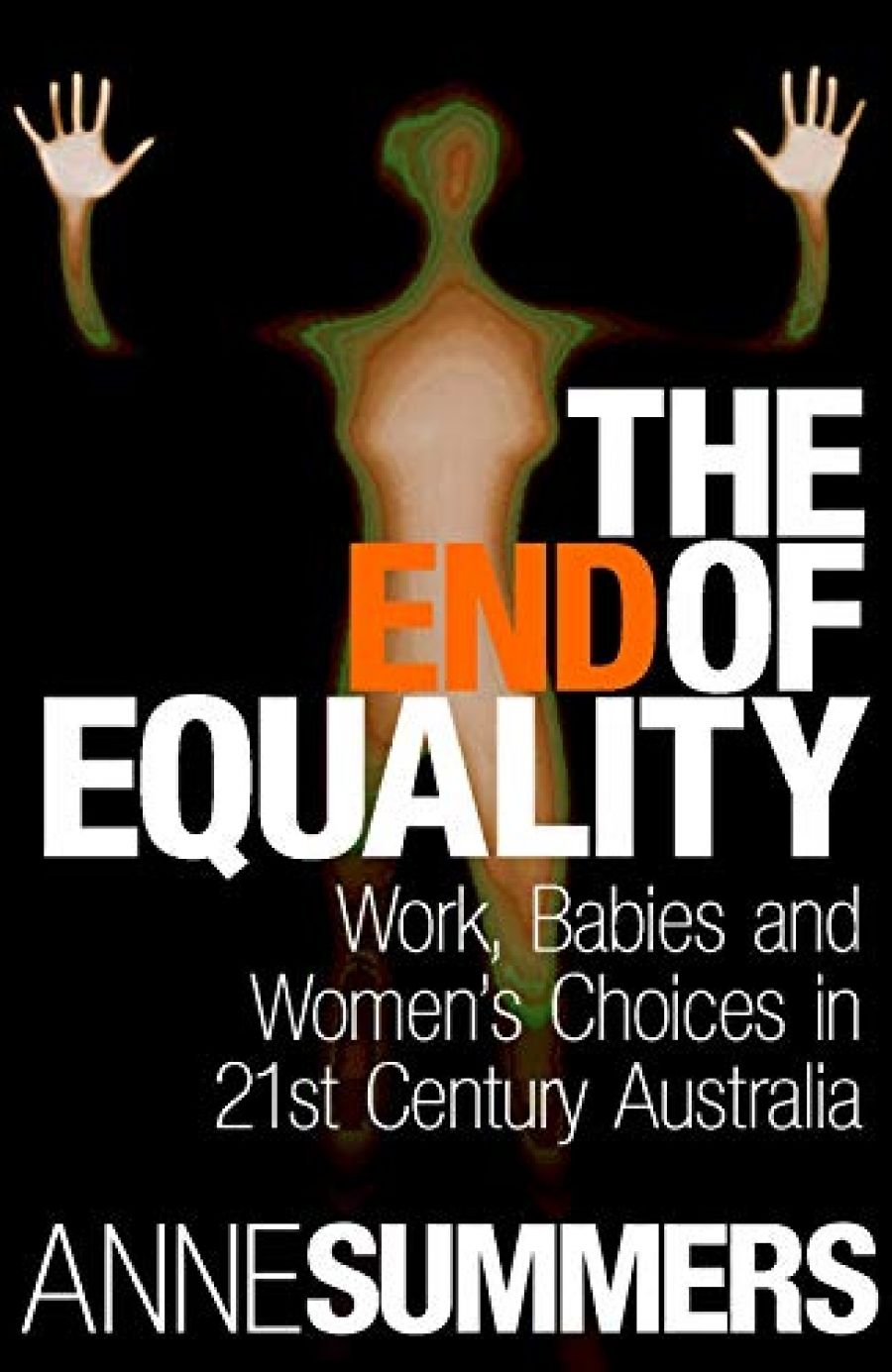 Liz Conor reviews The End of Equality: Work, Babies and Women’s Choices in 21st Century Australia by Anne Summers