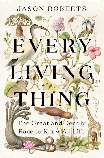 Every Living Thing: The great and deadly race to know all life